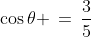\cos\theta \,=\,\frac{3}{5}