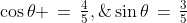 \cos\theta \,=\,\tfrac{4}{5},\;\sin\theta\,=\,\tfrac{3}{5}