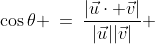 \cos\theta \:=\:\frac{|\vec{u}\cdot \vec{v}|}{|\vec{u}||\vec{v}|} 