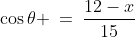 \cos\theta \:=\:\frac{12-x}{15}\;\;{\color{blue}[2]}