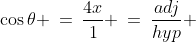 \cos\theta \:=\:\frac{4x}{1} \:=\:\frac{adj}{hyp} 