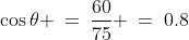 \cos\theta \:=\:\frac{60}{75} \:=\:0.8