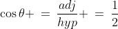 \cos\theta \:=\:\frac{adj}{hyp} \:=\:\frac{1}{2}