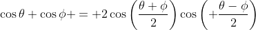 \cos\theta+\cos\phi = 2\cos\left(\frac{\theta+\phi}2\right)\cos\left( \frac{\theta-\phi}2\right)