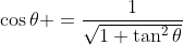 \cos\theta =\frac{1}{\sqrt{1+\tan^2\theta}}