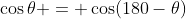 \cos\theta = \cos(180-\theta)