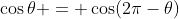 \cos\theta = \cos(2\pi-\theta)