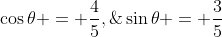 \cos\theta = \dfrac{4}{5},\;\sin\theta = \dfrac{3}{5}