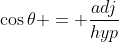 \cos\theta = \frac{adj}{hyp}