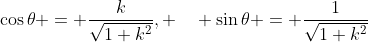 \cos\theta = \frac{k}{\sqrt{1+k^2}}, \quad \sin\theta = \frac{1}{\sqrt{1+k^2}}