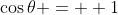 \cos\theta = +1