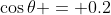 \cos\theta = 0.2