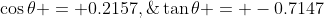 \cos\theta = 0.2157,\;\;\tan\theta = -0.7147