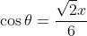 \cos\theta=\frac{\sqrt{2}x}{6}
