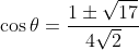 \cos\theta=\frac{1\pm\sqrt{17}}{4\sqrt2}