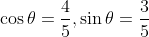 \cos\theta=\frac{4}{5},\sin\theta=\frac{3}{5}