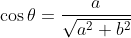 \cos\theta=\frac{a}{\sqrt{a^2+b^2}}