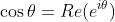 \cos\theta=Re(e^{i\theta})
