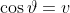 \cos\vartheta=v