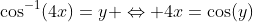\cos^{-1}(4x)=y \Leftrightarrow 4x=\cos(y)