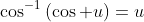 \cos^{-1}\left(\cos u\right)=u