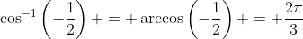 \cos^{-1}\left(-\frac{1}{2}\right) = \arccos\left(-\frac{1}{2}\right) = \frac{2\pi}{3}