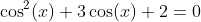 \cos^{2}(x)+3\cos(x)+2=0