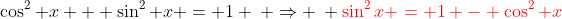 \cos^{2} x + \sin^{2} x = 1 \: \Rightarrow \: {\color{red}\sin^{2}x = 1 - \cos^{2} x}