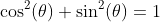 \cos^2(\theta)+\sin^2(\theta)=1