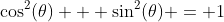 \cos^2(\theta) + \sin^2(\theta) = 1
