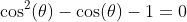 \cos^2(\theta)-\cos(\theta)-1=0