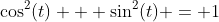\cos^2(t) + \sin^2(t) = 1