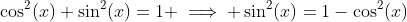 \cos^2(x)+\sin^2(x)=1 \implies \sin^2(x)=1-\cos^2(x)