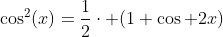 \cos^2(x)=\frac{1}{2}\cdot (1+\cos 2x)