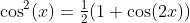 \cos^2(x)=\tfrac{1}{2}(1+\cos(2x))