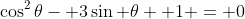 \cos^2\theta- 3\sin \theta +1 = 0