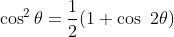 \cos^2\theta=\frac{1}{2}(1+\cos\2\theta)