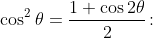 \cos^2\theta=\frac{1+\cos2\theta}2\colon