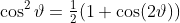 \cos^2\vartheta=\tfrac{1}{2}(1+\cos(2\vartheta))