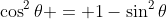 \cos^2{\theta} = 1-\sin^2{\theta}