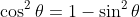 \cos^2{\theta}=1-\sin^2{\theta}