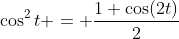 \cos^2{t} = \frac{1+\cos(2t)}{2}