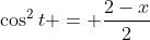 \cos^2{t} = \frac{2-x}{2}