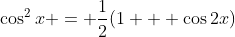 \cos^2{x} = \frac{1}{2}(1 + \cos{2x})