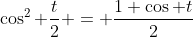 \cos^2 \frac{t}{2} = \frac{1+\cos t}{2}