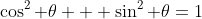 \cos^2 \theta + \sin^2 \theta=1