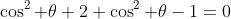 \cos^2 \theta+2 \cos^2 \theta-1=0