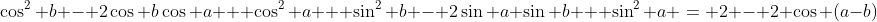 \cos^2 b - 2\cos b\cos a + \cos^2 a + \sin^2 b - 2\sin a \sin b + \sin^2 a = 2 - 2 \cos (a-b)
