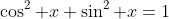 \cos^2 x+\sin^2 x=1