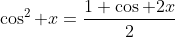 \cos^2 x=\frac{1+\cos 2x}{2}